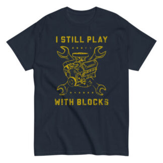 STILL PLAY BLOCKS Shirt auto mechanic car engine technician funny gift dad