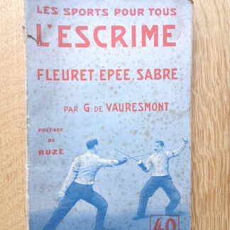 L'Escrime . Fleuret . Epée. Sabre  - G. de VAURESMONT - Les sports pour tous