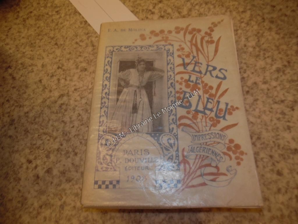 1908.Vers le bleu, impressions algériennes.Algérie.Molina